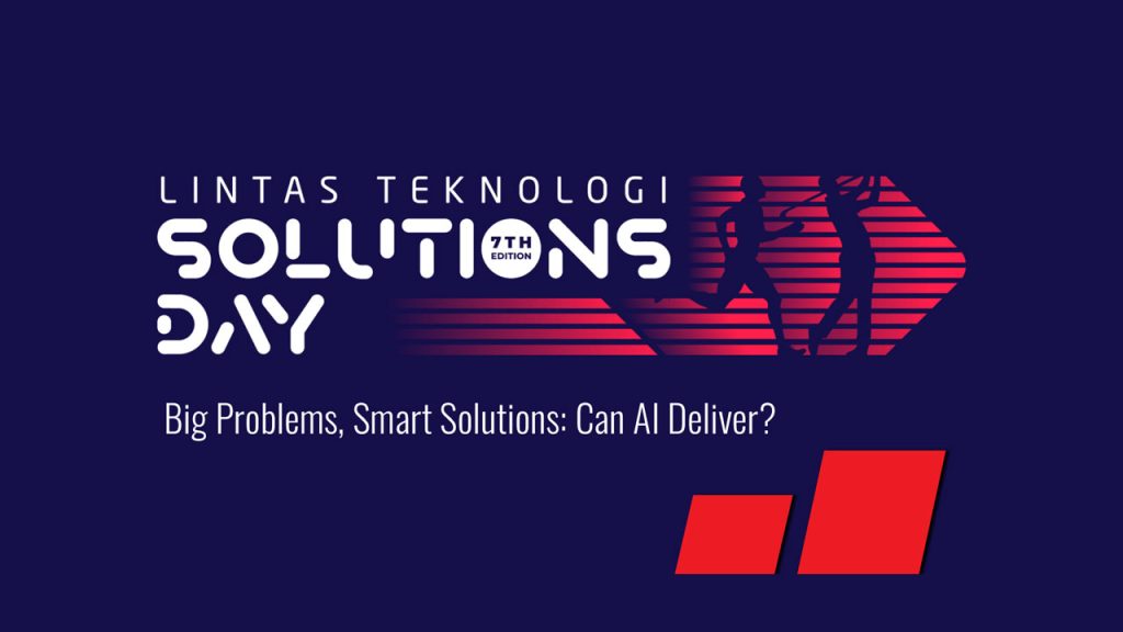 Lintas Teknologi Solutions Day 7th Edition | Big Problems, Smart Solutions: Can AI Deliver