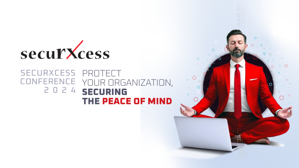 SecurXcess Conference 2024: Protect Your Organizaiton, Securing Your Peace of Mind